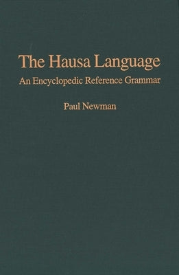 The Hausa Language: An Encyclopedic Reference Grammar by Newman, Paul