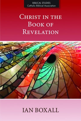 Christ in the Book of Revelation by Boxall, Ian