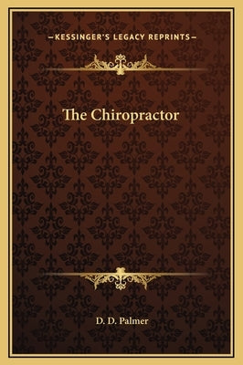 The Chiropractor by Palmer, D. D.