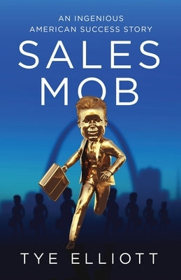 Sales Mob: An Ingenious American Success Story by Elliott, Tye