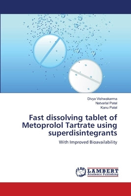 Fast dissolving tablet of Metoprolol Tartrate using superdisintegrants by Vishwakarma, Divya