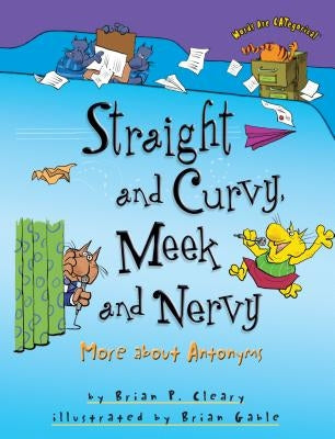 Straight and Curvy, Meek and Nervy: More about Antonyms by Cleary, Brian P.