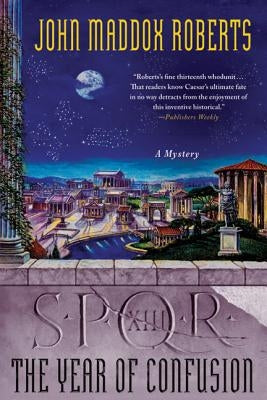 Spqr XIII: The Year of Confusion: A Mystery by Roberts, John Maddox