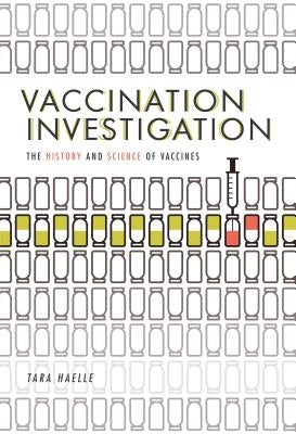 Vaccination Investigation: The History and Science of Vaccines by Haelle, Tara