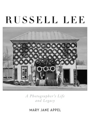 Russell Lee: A Photographer's Life and Legacy by Appel, Mary Jane