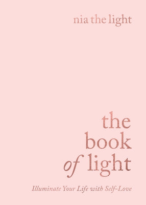 The Book of Light: Illuminate Your Life with Self-Love by Nia the Light