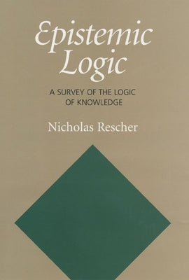 Epistemic Logic: A Survey of the Logic of Knowledge by Rescher, Nicholas
