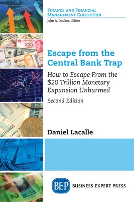 Escape from the Central Bank Trap: How to Escape From the $20 Trillion Monetary Expansion Unharmed by Lacalle, Daniel