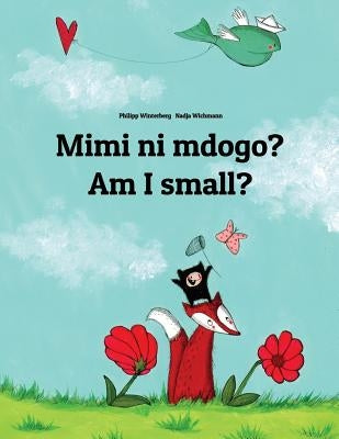 Mimi Ni Mdogo? Am I Small?: Swahili-English: Children's Picture Book (Bilingual Edition) by Winterberg, Philipp