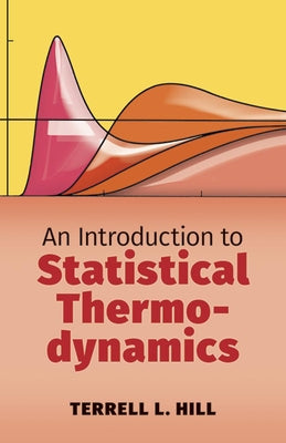 An Introduction to Statistical Thermodynamics by Hill, Terrell L.