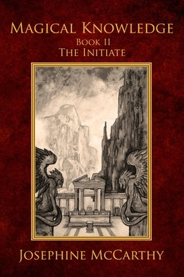 Magical Knowledge II - The Initiate by McCarthy, Josephine