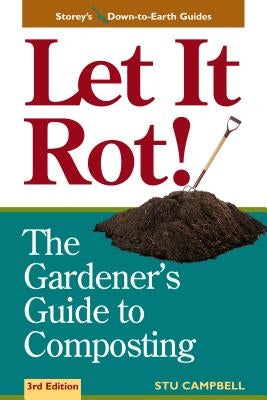 Let It Rot!: The Gardener's Guide to Composting (Third Edition) by Campbell, Stu