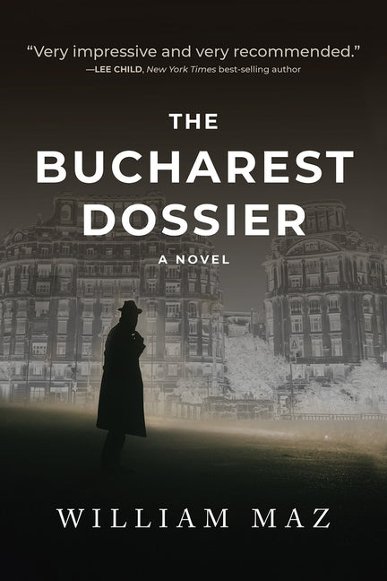 The Bucharest Dossier by Maz, William