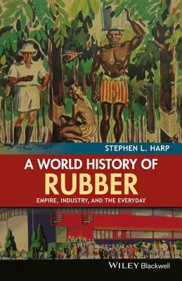 World History of Rubber P by Harp