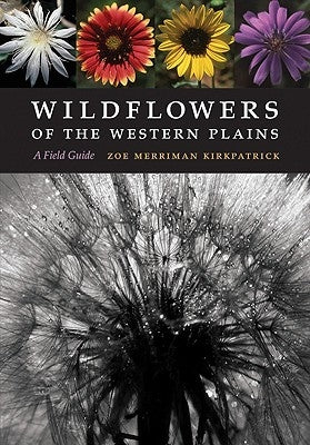Wildflowers of the Western Plains: A Field Guide by Kirkpatrick, Zoe Merriman
