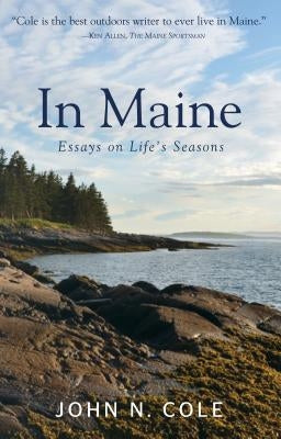 In Maine: Essays on Life's Seasons by Cole, John