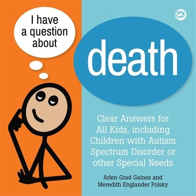 I Have a Question about Death: Clear Answers for All Kids, Including Children with Autism Spectrum Disorder or Other Special Needs by Gaines, Arlen Grad