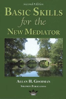 Basic Skills for the New Mediator, Second Edition by Goodman, Allan H.