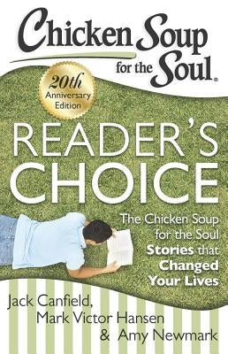 Chicken Soup for the Soul: Reader's Choice 20th Anniversary Edition: The Chicken Soup for the Soul Stories That Changed Your Lives by Canfield, Jack