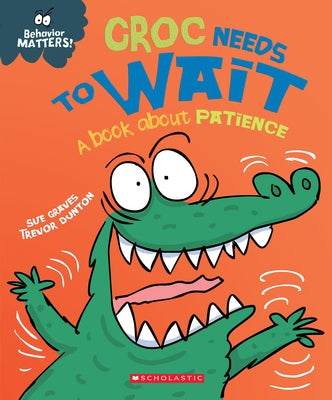 Croc Needs to Wait (Behavior Matters): A Book about Patience by Graves, Sue