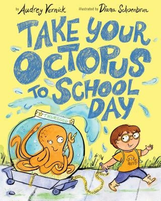 Take Your Octopus to School Day by Vernick, Audrey