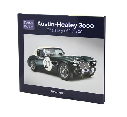 Austin-Healey 3000: The Story of DD 300 by Ham, Simon