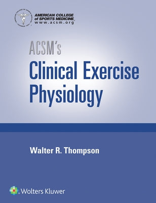 Acsm's Clinical Exercise Physiology by American College of Sports Medicine