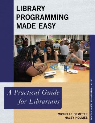 Library Programming Made Easy: A Practical Guide for Librarians by Demeter, Michelle