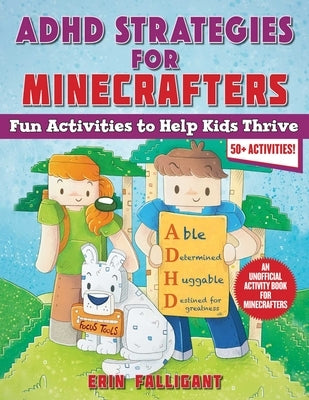 ADHD Strategies for Minecrafters: Fun Activities to Help Kids Thrive--An Unofficial Activity Book for Minecrafters (50+ Activities!) by Falligant, Erin