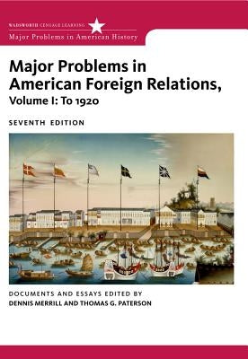 Major Problems in American Foreign Relations, Volume I: To 1920 by Merrill, Dennis
