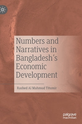 Numbers and Narratives in Bangladesh's Economic Development by Titumir, Rashed Al Mahmud