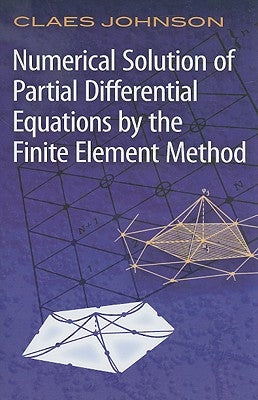 Numerical Solution of Partial Differential Equations by the Finite Element Method by Johnson, Claes