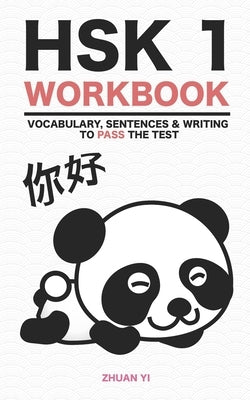 HSK 1 Workbook: Vocabulary, Sentences & Writing to pass the test by Yi, Zhuan