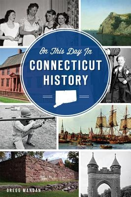 On This Day in Connecticut History by Mangan, Gregg