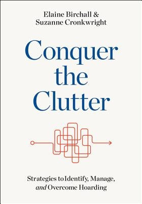 Conquer the Clutter: Strategies to Identify, Manage, and Overcome Hoarding by Birchall, Elaine