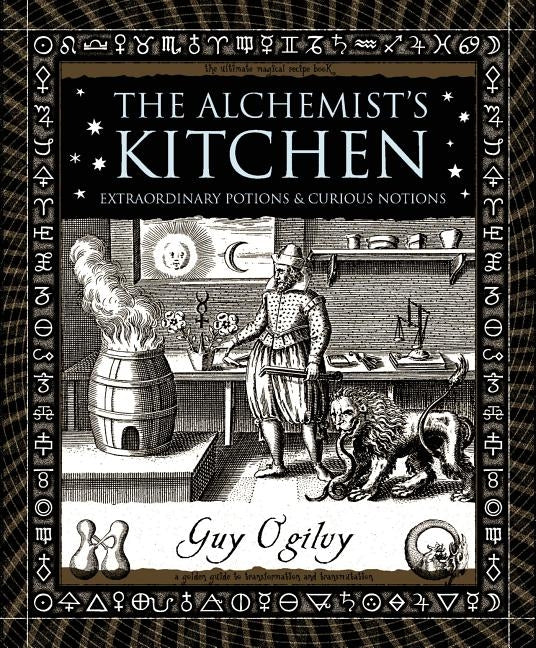 The -Alchemist's Kitchen: Extraordinary Potions & Curious Notions by Ogilvy, Guy