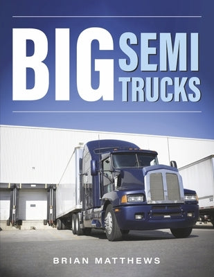 Big Semi Trucks by Matthews, Brian