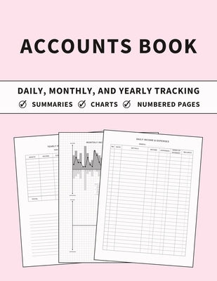 Accounts Book: Ledger for Daily, Monthly, and Yearly Tracking of Income and Expenses for Self Employed, Personal Finance, or Small Bu by Finca, Anastasia