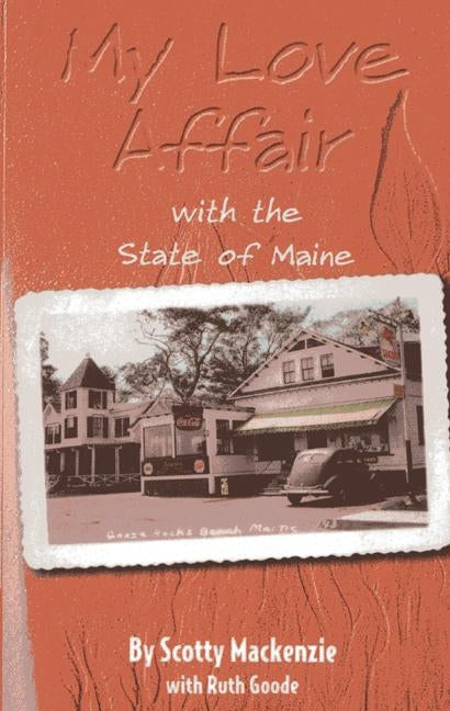 My Love Affair with the State of Maine: By Scotty Mackenie by MacKenzie, Scotty