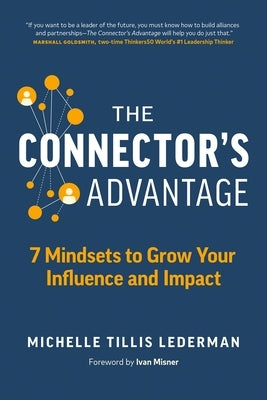 The Connector's Advantage: 7 Mindsets to Grow Your Influence and Impact by Tillis Lederman, Michelle