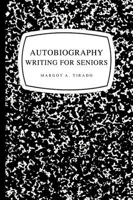 Autobiography Writing for Seniors by Tirado, Margot A.