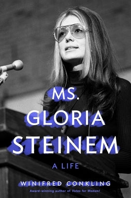 Ms. Gloria Steinem: A Life by Conkling, Winifred