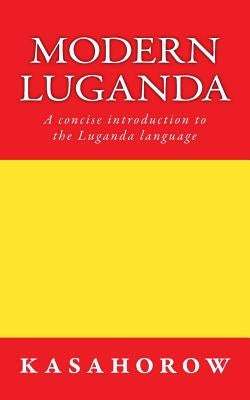 Modern Luganda: A concise introduction to the Luganda language by Kasahorow