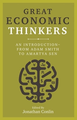 Great Economic Thinkers: An Introduction-From Adam Smith to Amartya Sen by Conlin, Jonathan
