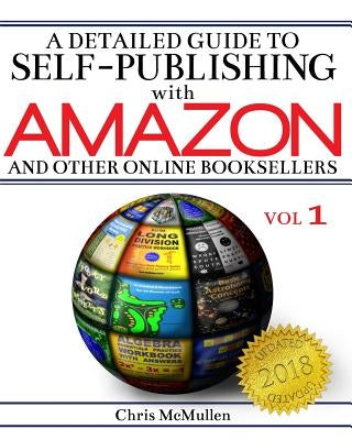 A Detailed Guide to Self-Publishing with Amazon and Other Online Booksellers: How to Print-on-Demand with CreateSpace & Make eBooks for Kindle & Other by McMullen, Chris