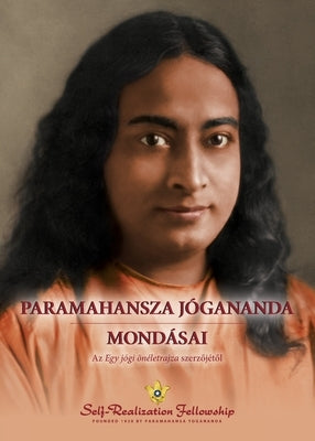 Paramahansza Jógananda mondásai (Sayings of Paramahansa Yogananda--Hungarian) by Yogananda, Paramahansa