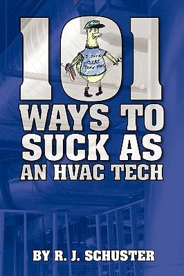 101 Ways To Suck As An HVAC Technician by Schuster, R. J.