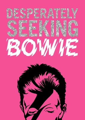 Desperately Seeking Bowie by Castello-Cortes, Ian