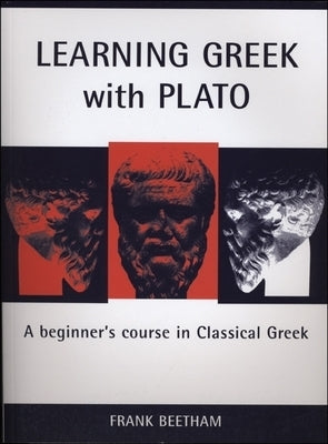 Learning Greek with Plato: A Beginner's Course in Classical Greek by Beetham, Frank