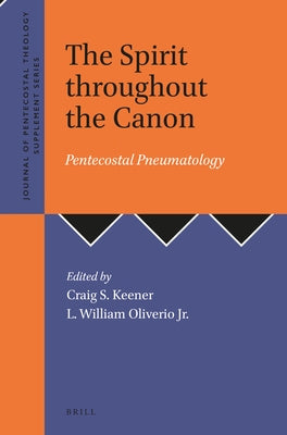 The Spirit Throughout the Canon: Pentecostal Pneumatology by Keener, Craig S.